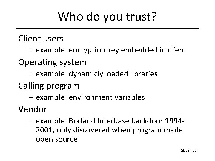 Who do you trust? Client users – example: encryption key embedded in client Operating