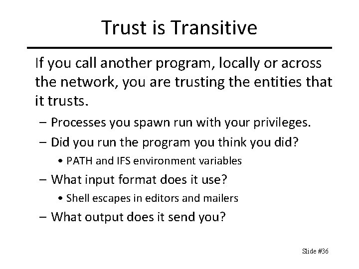 Trust is Transitive If you call another program, locally or across the network, you