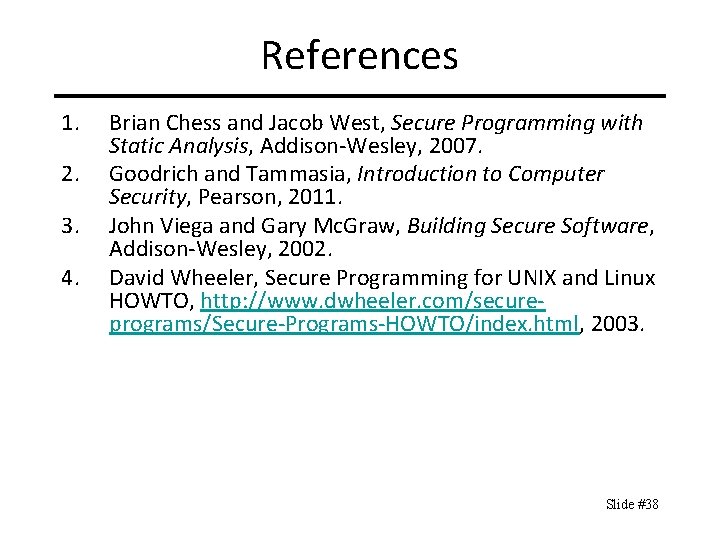 References 1. 2. 3. 4. Brian Chess and Jacob West, Secure Programming with Static