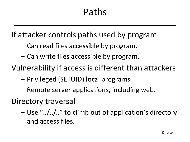 Paths If attacker controls paths used by program – Can read files accessible by