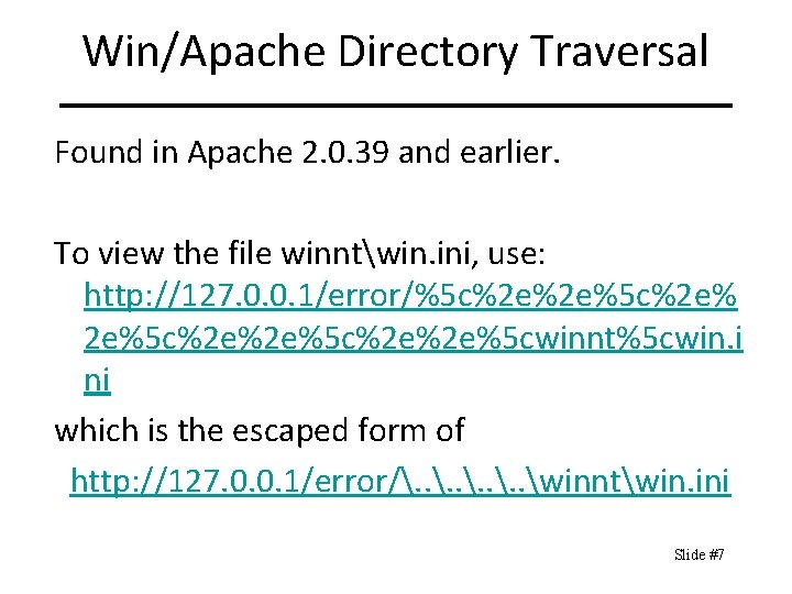 Win/Apache Directory Traversal Found in Apache 2. 0. 39 and earlier. To view the