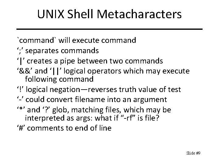 UNIX Shell Metacharacters `command` will execute command ‘; ’ separates commands ‘|’ creates a