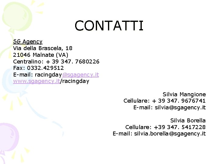CONTATTI SG Agency Via della Brascela, 18 21046 Malnate (VA) Centralino: + 39 347.