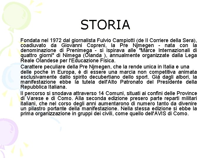 STORIA Fondata nel 1972 dal giornalista Fulvio Campiotti (de Il Corriere della Sera), coadiuvato