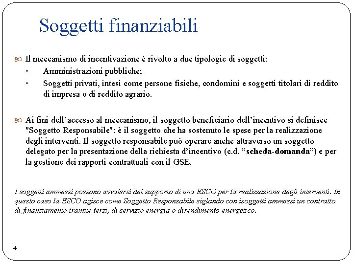 Soggetti finanziabili Il meccanismo di incentivazione è rivolto a due tipologie di soggetti: •