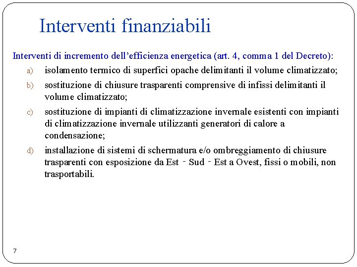 Interventi finanziabili Interventi di incremento dell’efficienza energetica (art. 4, comma 1 del Decreto): a)