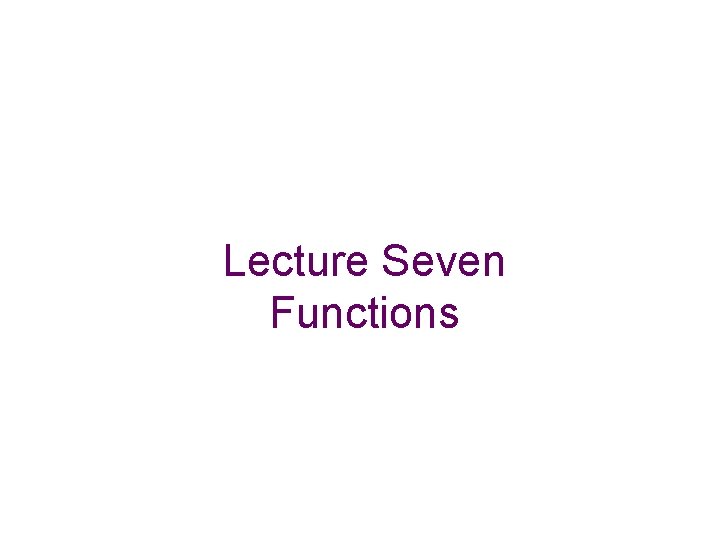Lecture Seven Functions 