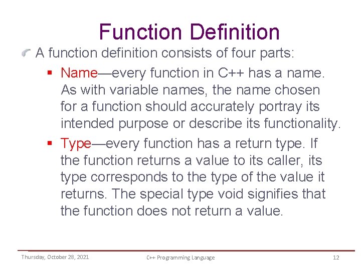 Function Definition A function definition consists of four parts: § Name—every function in C++