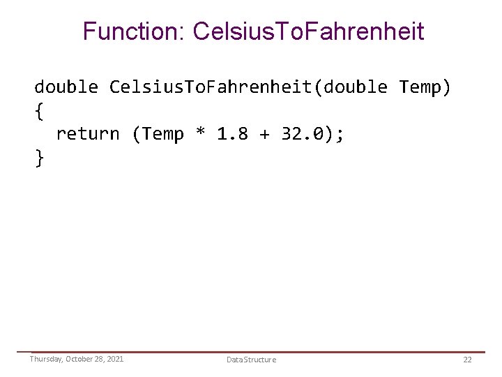 Function: Celsius. To. Fahrenheit double Celsius. To. Fahrenheit(double Temp) { return (Temp * 1.