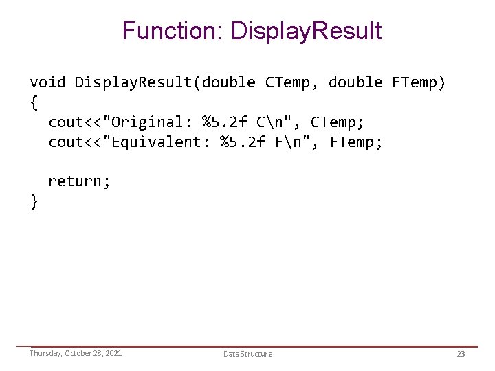 Function: Display. Result void Display. Result(double CTemp, double FTemp) { cout<<"Original: %5. 2 f