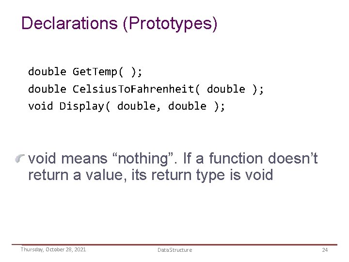 Declarations (Prototypes) double Get. Temp( ); double Celsius. To. Fahrenheit( double ); void Display(