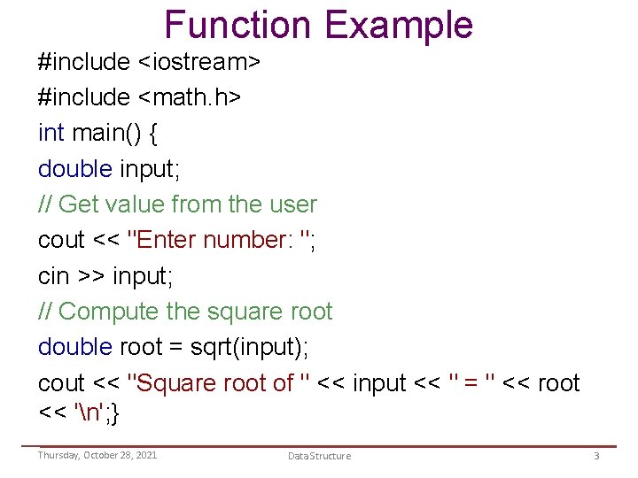 Function Example #include <iostream> #include <math. h> int main() { double input; // Get