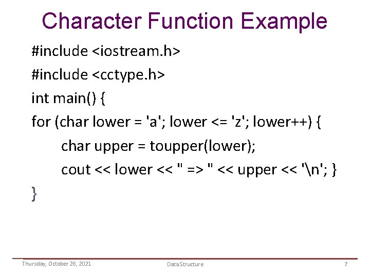 Character Function Example #include <iostream. h> #include <cctype. h> int main() { for (char
