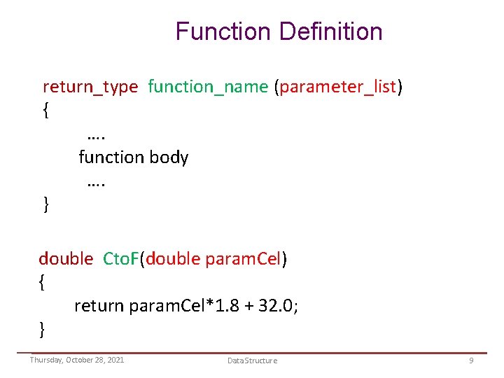 Function Definition return_type function_name (parameter_list) { …. function body …. } double Cto. F(double