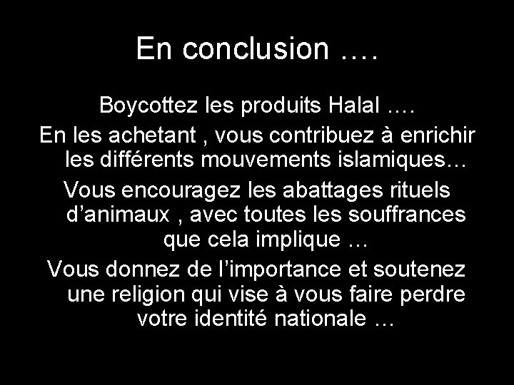En conclusion …. Boycottez les produits Halal …. En les achetant , vous contribuez