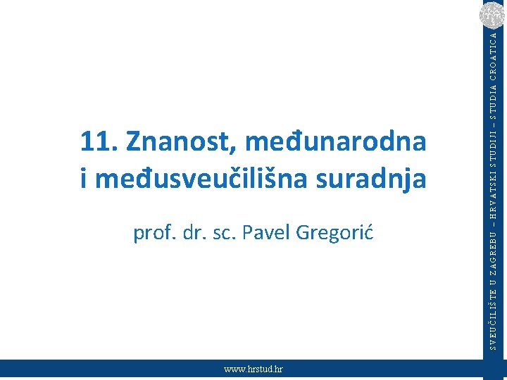 prof. dr. sc. Pavel Gregorić www. hrstud. hr SVEUČILIŠTE U ZAGREBU – HRVATSKI STUDIJI