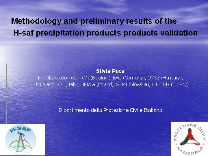 Methodology and preliminary results of the H-saf precipitation products validation Silvia Puca In collaboration