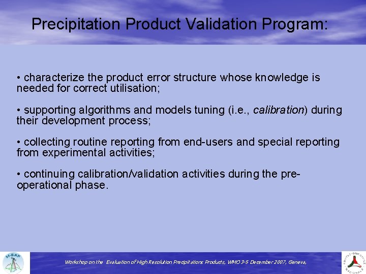 Precipitation Product Validation Program: • characterize the product error structure whose knowledge is needed