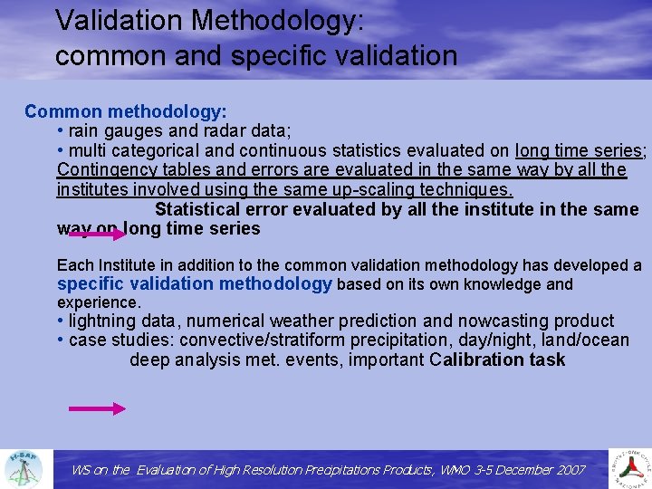 Validation Methodology: common and specific validation Common methodology: • rain gauges and radar data;