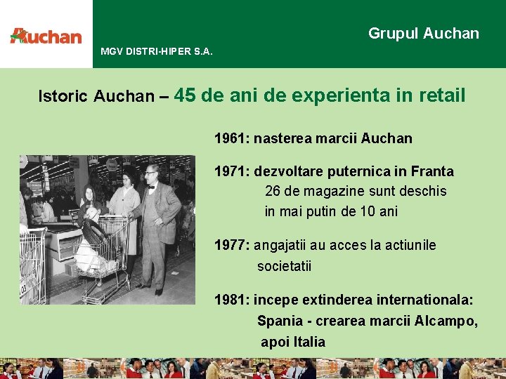 Grupul Auchan MGV DISTRI-HIPER S. A. Istoric Auchan – 45 de ani de experienta
