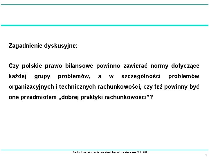 Zagadnienie dyskusyjne: Czy polskie prawo bilansowe powinno zawierać normy dotyczące każdej grupy problemów, a