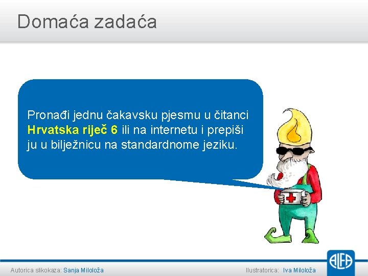 Domaća zadaća Pronađi jednu čakavsku pjesmu u čitanci Hrvatska riječ 6 ili na internetu