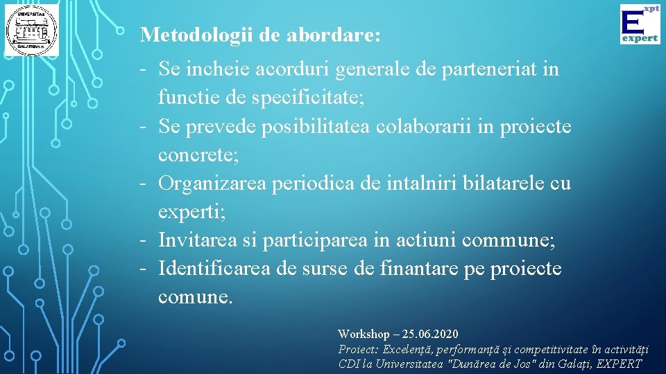 Metodologii de abordare: - Se incheie acorduri generale de parteneriat in functie de specificitate;