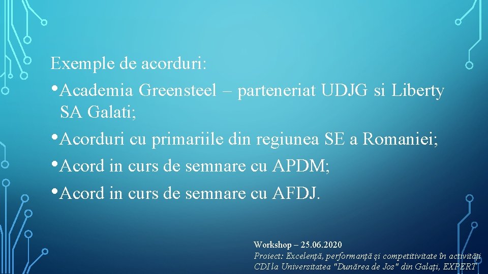 Exemple de acorduri: • Academia Greensteel – parteneriat UDJG si Liberty SA Galati; •