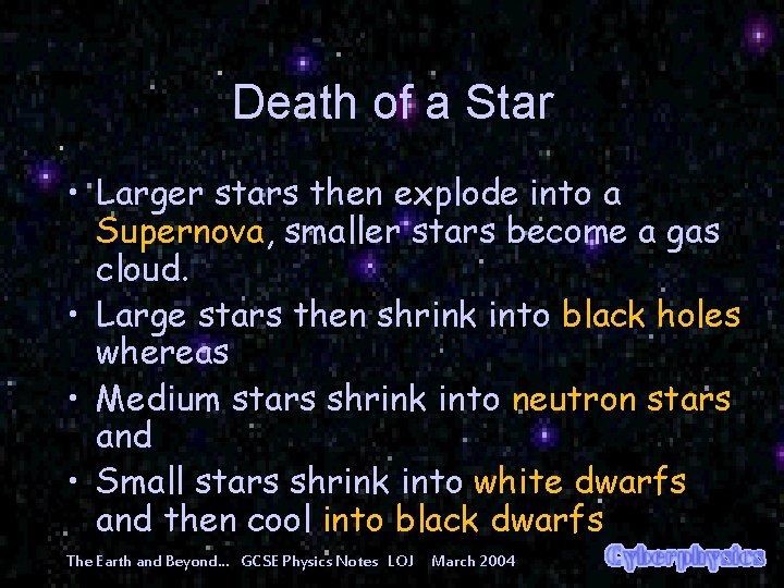 Death of a Star • Larger stars then explode into a Supernova, smaller stars