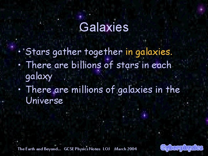 Galaxies • Stars gather together in galaxies. • There are billions of stars in