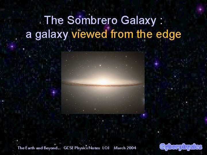 The Sombrero Galaxy : a galaxy viewed from the edge The Earth and Beyond…