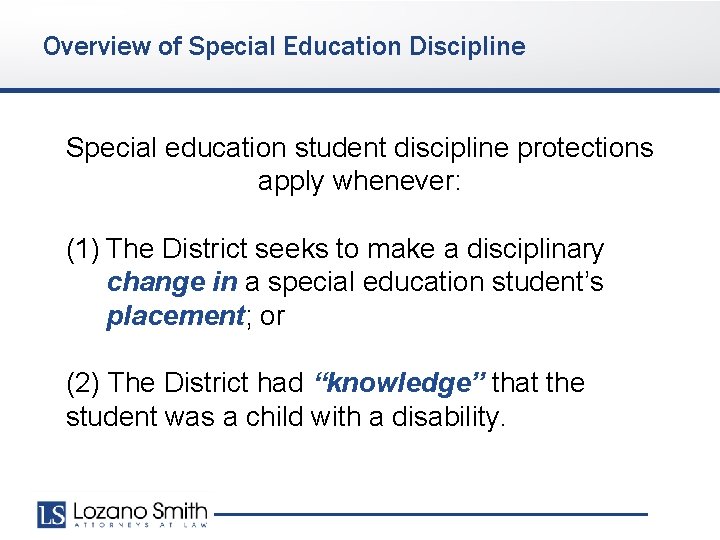 Overview of Special Education Discipline Special education student discipline protections apply whenever: (1) The