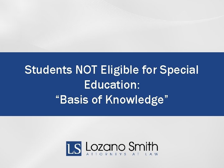 Students NOT Eligible for Special Education: “Basis of Knowledge” 