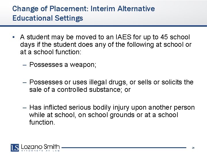 Change of Placement: Interim Alternative Educational Settings • A student may be moved to