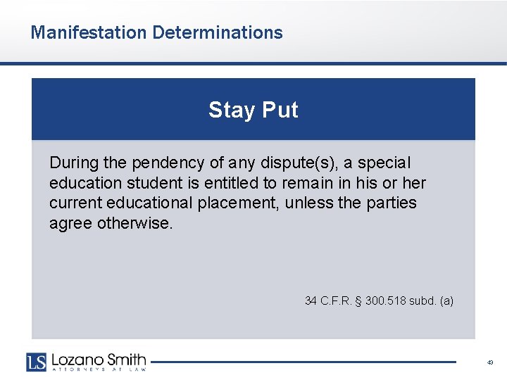 Manifestation Determinations Stay Put During the pendency of any dispute(s), a special education student