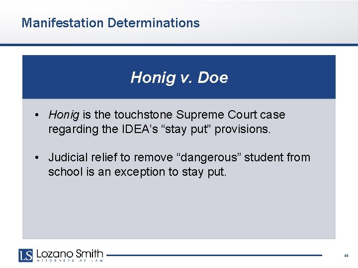 Manifestation Determinations Honig v. Doe • Honig is the touchstone Supreme Court case regarding