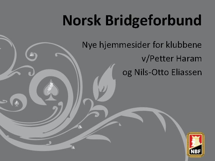 Norsk Bridgeforbund Nye hjemmesider for klubbene v/Petter Haram og Nils-Otto Eliassen 