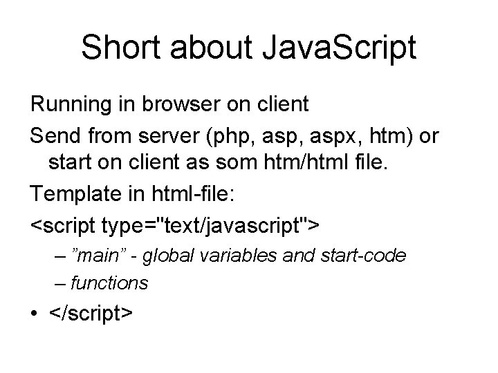 Short about Java. Script Running in browser on client Send from server (php, aspx,