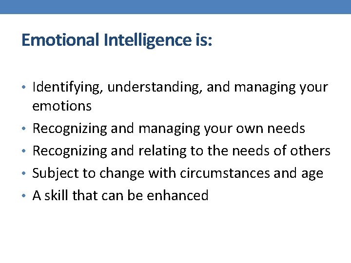 Emotional Intelligence is: • Identifying, understanding, and managing your • • emotions Recognizing and