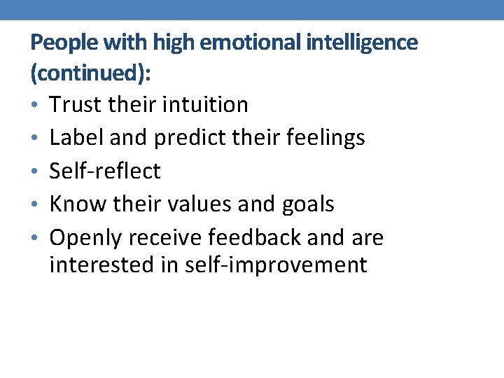 People with high emotional intelligence (continued): • Trust their intuition • Label and predict