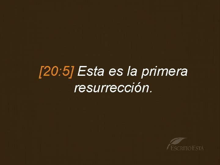 [20: 5] Esta es la primera resurrección. 