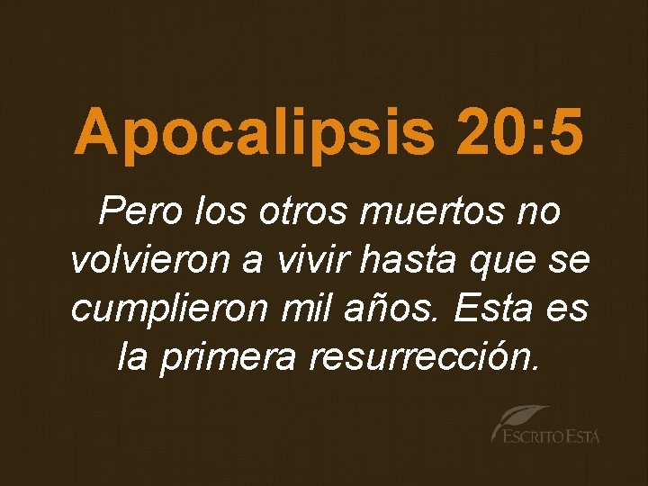 Apocalipsis 20: 5 Pero los otros muertos no volvieron a vivir hasta que se