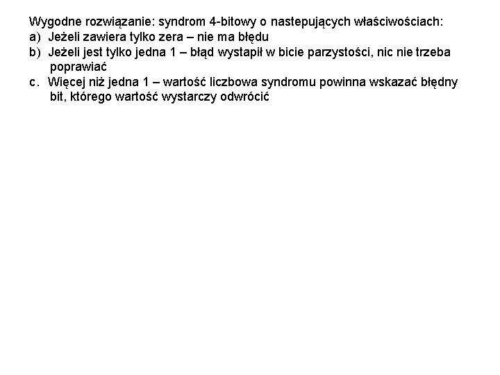 Wygodne rozwiązanie: syndrom 4 -bitowy o nastepujących właściwościach: a) Jeżeli zawiera tylko zera –