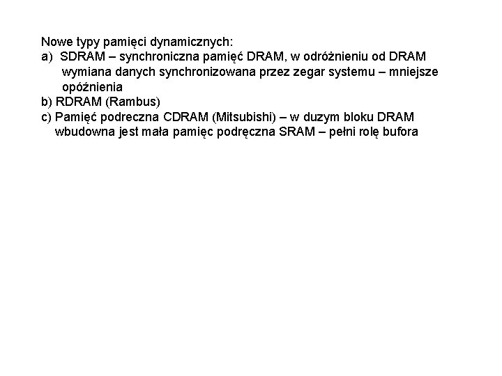 Nowe typy pamięci dynamicznych: a) SDRAM – synchroniczna pamięć DRAM, w odróżnieniu od DRAM