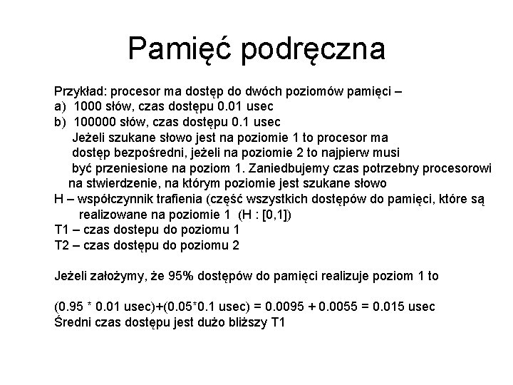 Pamięć podręczna Przykład: procesor ma dostęp do dwóch poziomów pamięci – a) 1000 słów,