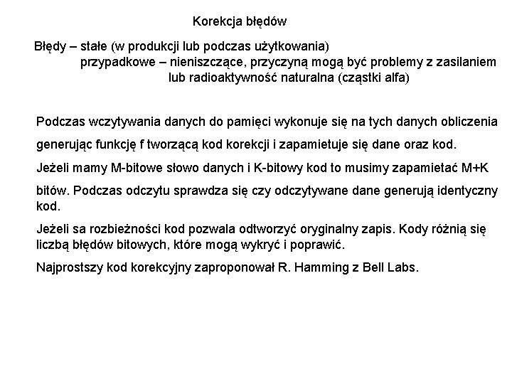 Korekcja błędów Błędy – stałe (w produkcji lub podczas użytkowania) przypadkowe – nieniszczące, przyczyną