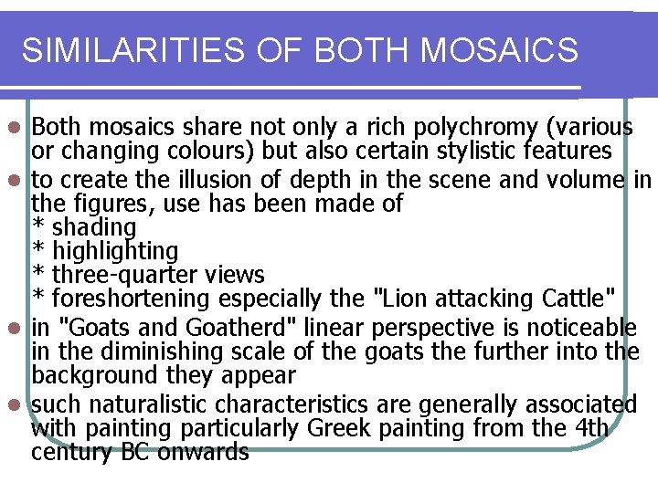 SIMILARITIES OF BOTH MOSAICS Both mosaics share not only a rich polychromy (various or