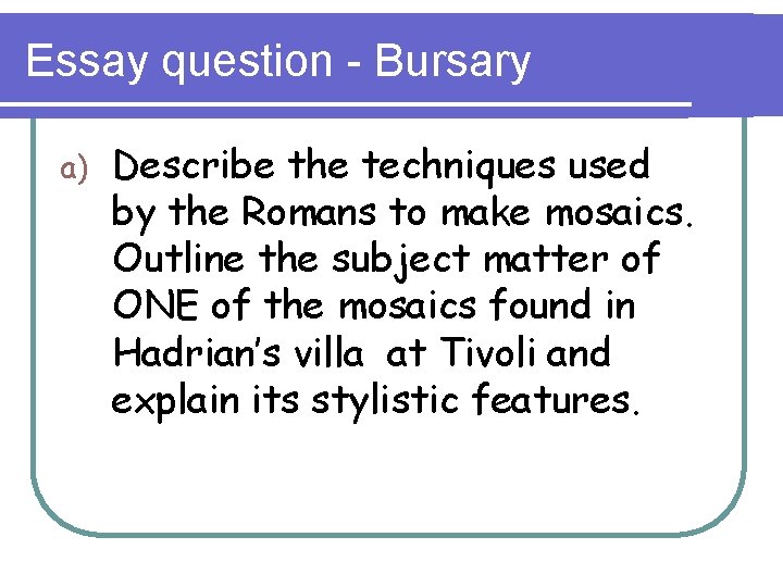 Essay question - Bursary a) Describe the techniques used by the Romans to make