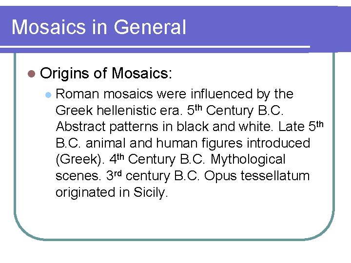 Mosaics in General l Origins l of Mosaics: Roman mosaics were influenced by the