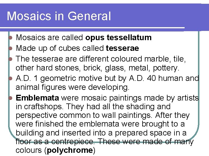 Mosaics in General l l Mosaics are called opus tessellatum Made up of cubes